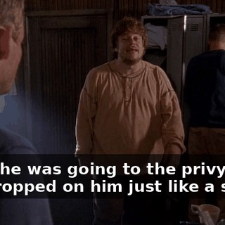 Yeah, he was going to the privy and she dropped on him just like a spider.