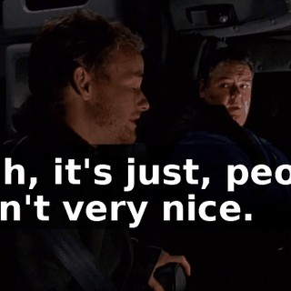 Yeah, it's just, people aren't very nice.