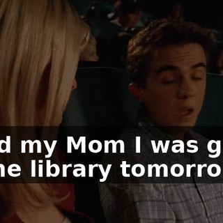 I told my Mom I was going to the library tomorrow.