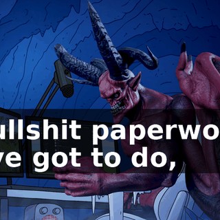 bullshit paperwork I've got to do,