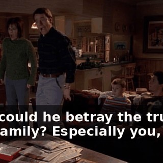 How could he betray the trust of this family? Especially you, Lois.