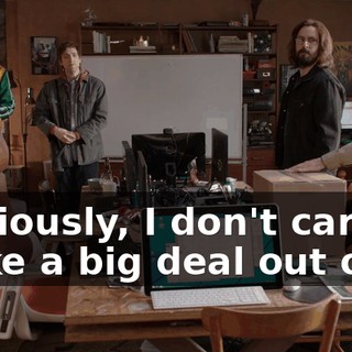 Obviously, I don't care to make a big deal out of it,