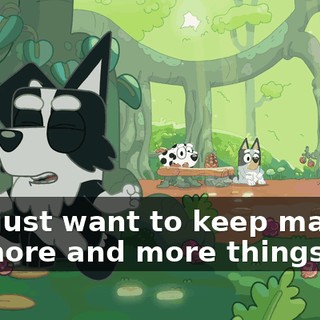 You just want to keep making up more and more things.