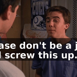 Please don't be a jerk and screw this up.
