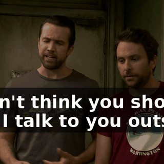I don't think you should, can I talk to you outside