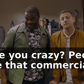 - Are you crazy? People love that commercial.