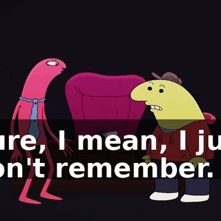 Sure, I mean, I just don't remember.