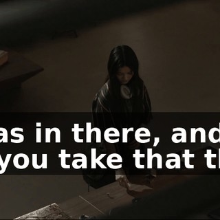 - I was in there, and I saw you take that thing.