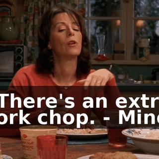 - There's an extra pork chop. - Mine!