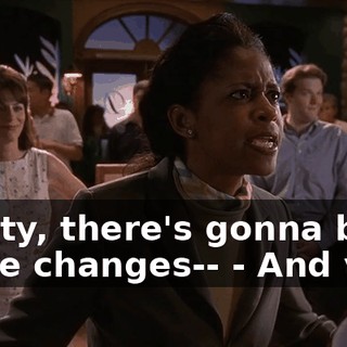 - Kitty, there's gonna be some changes-- - And you!