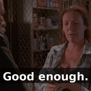 Good enough.