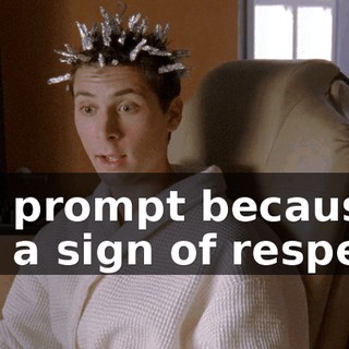 I'm prompt because it's a sign of respect.