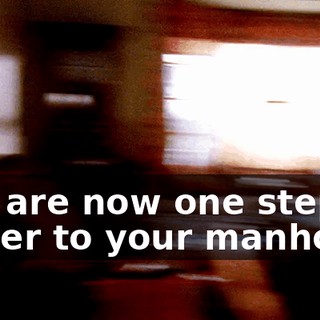 You are now one step closer to your manhood.