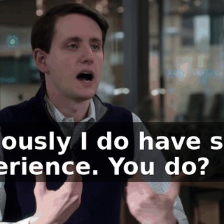 obviously I do have some experience. You do?