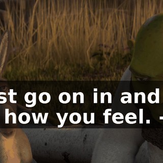 - Just go on in and tell her how you feel. - I...