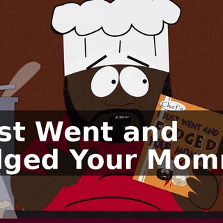 I Just Went and Fudged Your Momma.