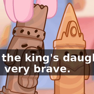 But the king's daughter was very brave.