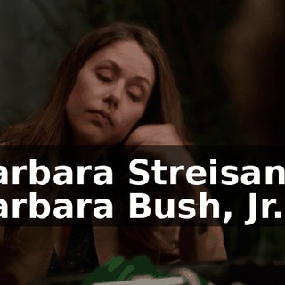 Barbara Streisand, Barbara Bush, Jr....