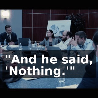 "And he said, 'Nothing.'"