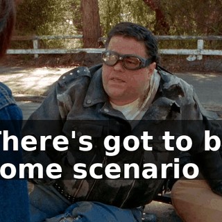There's got to be some scenario