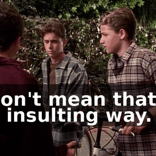 I don't mean that in an insulting way.