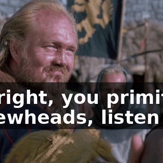 All right, you primitive screwheads, listen up.