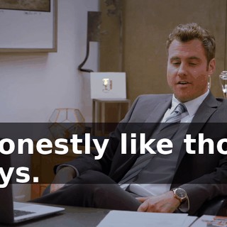 I honestly like those guys.