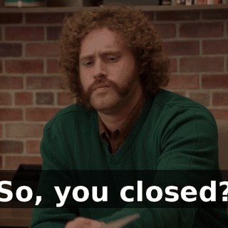 So, you closed?