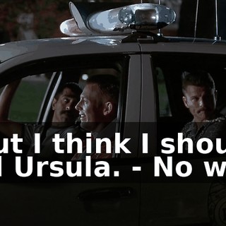 - but I think I should call Ursula. - No way!