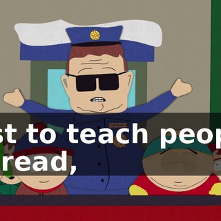 just to teach people to read,