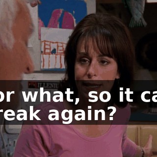 For what, so it can break again?
