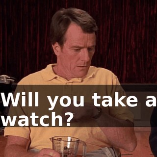 Will you take a watch?