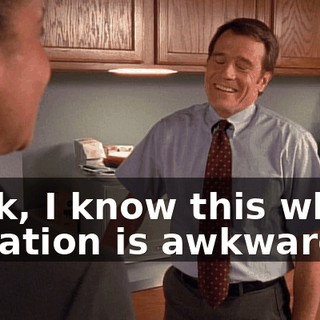 Look, I know this whole situation is awkward,