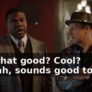 - Is that good? Cool? - Yeah, sounds good to me.