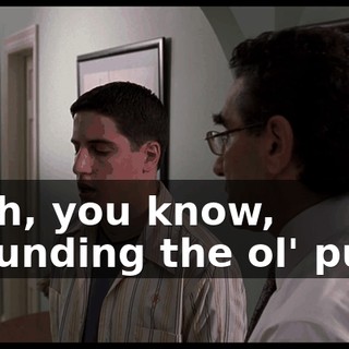 Yeah, you know, "pounding the ol' pud."