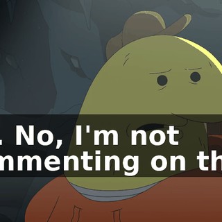 No. No, I'm not commenting on that.