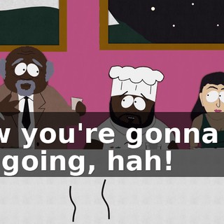 Now you're gonna get me going, hah!