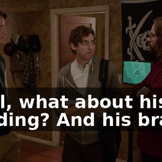 Well, what about his funding? And his brain?