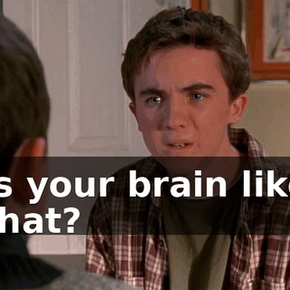 Is your brain like that?