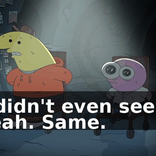 -I didn't even see it. -Yeah. Same.