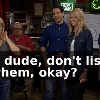 No, dude, don't listen to them, okay?