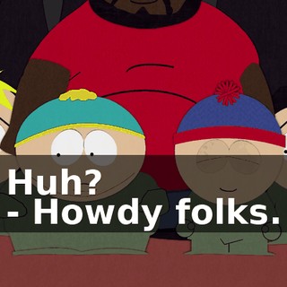 Huh? - Howdy folks.