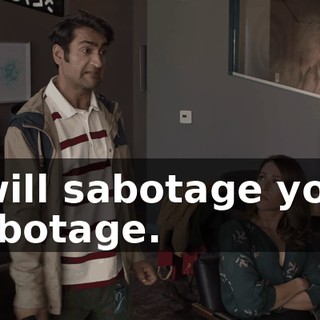 I will sabotage your sabotage.