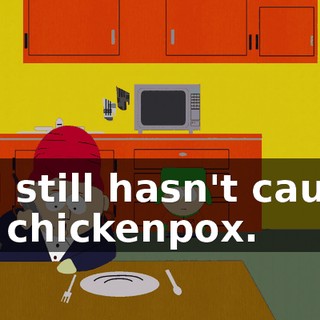 and still hasn't caught the chickenpox.