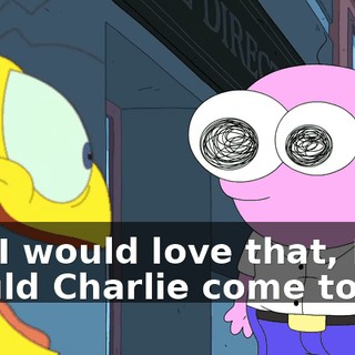 Oh, I would love that, Pim. Would Charlie come too?