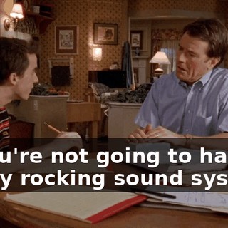 if you're not going to have a really rocking sound system.