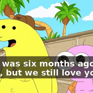 That was six months ago, Mr. Boss, but we still love you!