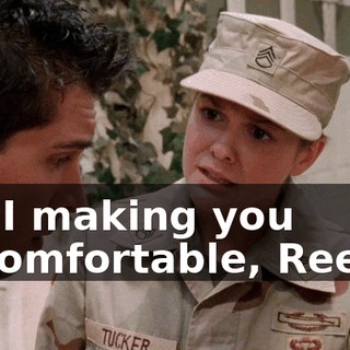 Am I making you uncomfortable, Reese?