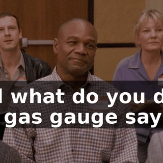 And what do you do if the gas gauge says