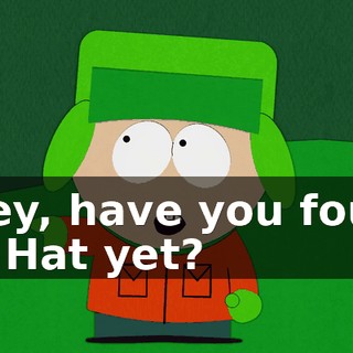 - Hey, have you found Mr. Hat yet?